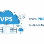 Có cần add thêm proxy khi nuôi acc trên VPS không?